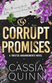 Corrupt Promises: A Dark Mafia Arranged Marriage Romance (Twisted Arrangements Book 4)