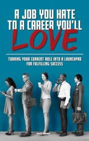 A Job You Hate to A Career You'll Love: Turning Your Current Role Into a Launchpad for Fulfilling Success (Self Help Books fo