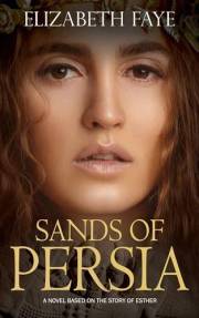 Sands of Persia: Historical fiction based on the biblical story of Esther (The Storied Earth: Reimagined Tales from the Bible