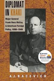 Diplomat in Khaki: Major General Frank Ross McCoy and American Foreign Policy, 1898-1949 (Modern War Studies)