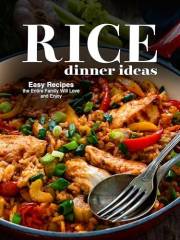 Rice Dinner Ideas: Easy Recipes the Entire Family Will Love and Enjoy (Healthy Rice Recipes)