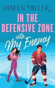 In the Defensive Zone with My Enemy: A sweet hockey romcom of one reluctant captain and the nosy photojournalist (Romancing t