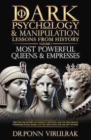 Dark Psychology and Manipulation Lessons from History: Volume 1: Most Powerful Queens and Empresses: Discover the Mastery of