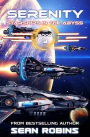 Serenity: An Epic Space Opera/Alien Invasion/Time Travel Adventure (Starships in the Abyss Book 3)