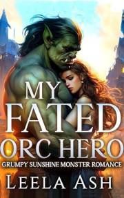 My Fated Orc Hero: Grumpy Sunshine Monster Romance (Fablewood Monster Mates Book 1)