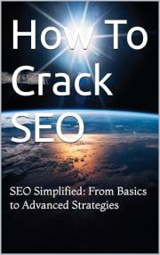 How To Crack SEO: SEO Simplified: From Basics to Advanced Strategies