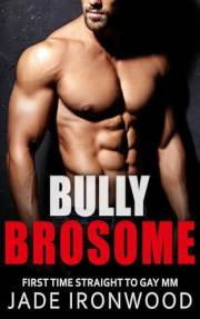 Bully Brosome: Straight to Gay M/M First Time (Bully Bottoms First Time Straight To Gay MM)
