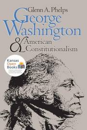 George Washington and American Constitutionalism (American Political Thought)