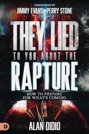 They Lied to You About the Rapture: How to Prepare for What's Coming