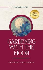 Gardening with the Moon around the World: Ancestral Farming Knowledge (The Fading of Farming Knowledge Book 1)
