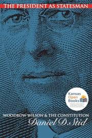 The President as Statesman: Woodrow Wilson and the Constitution (American Political Thought)