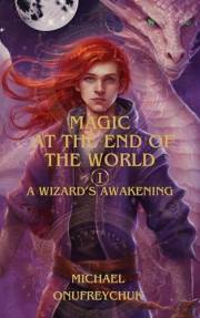 A Wizard's Awakening (Magic At The End The World Book 1)