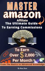 Master Amazon Affiliate:The Ultimate Guide To Earning Commissions: A Comprehensive Book, From Basic to Advanced Knowledge, fo