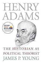 Henry Adams: The Historian as Political Theorist (American Political Thought)