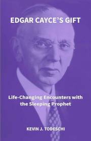 Edgar Cayce's Gift: Life-Changing Encounters with the Sleeping Prophet