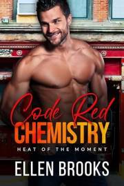 Code Red Chemistry: A steamy brother's best friend firefighter romance (The Heat of the Moment Book 1)