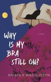 Why Is My Bra Still On?: The midlife friendship novel you didn't see coming.