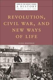 Jews in the Soviet Union: A History: Revolution, Civil War, and New Ways of Life, 1917–1930, Volume 1