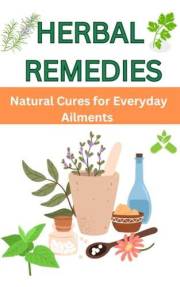 Herbal Remedies: Natural Cures For Everyday Ailments