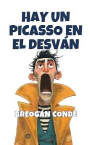 Hay un Picasso en el desván: una sátira desternillante sobre el arte abstracto, el postureo y los influencers. (Spanish Editi
