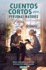 Cuentos cortos para personas mayores: Lazos Eternos. Relatos cautivadores y reflexivos, de lectura fácil con letra grande: Li