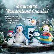 Snowman Wonderland Crochet: A Step-by-Step Guide to Crocheting a Collection of Festive Snowmen for Christmas