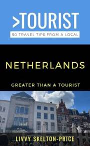 Greater Than a Tourist- The Netherlands : 50 Travel Tips from a Local (Greater Than a Tourist: Worldwide Travel Tips from Loc