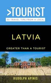 Greater Than a Tourist- Latvia : 50 Travel Tips from a Local: Latvia Travel Guide, Food, Culture, Hidden Gems, Road Trips, an