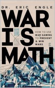 War is Math: How to Use Wargaming to Prevent & Win Wars : How to Use Wargaming to Prevent & Win Wars (The Strategy Series: Ho