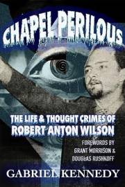 Chapel Perilous: The Life & Thought Crimes of Robert Anton Wilson