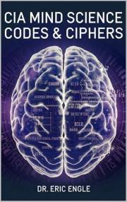 CIA MIND SCIENCE, CODES & CIPHERS: How to Immediately Remember Anything Perfectly, Manifest the Reality You Desire, & Read Ot