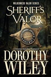 SHERIFF'S VALOR - An American Frontier Historical Romance: Wilderness Valor Series - Book One