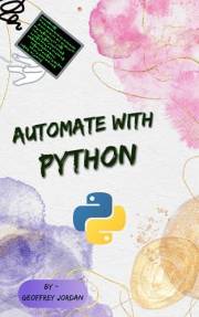 Automate with Python: Unlock the Power of Python: Automate Everyday Tasks with Essential Tools (Programming Languages)