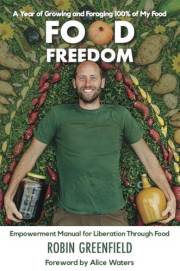 Food Freedom: A Year of Growing and Foraging 100% of My Food