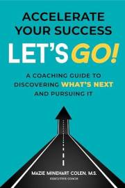 Accelerate Your Success: Let's Go! A Coaching Guide to Discovering What's Next and Pursuing It