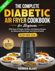 The Complete Diabetic Air Fryer Cookbook for Beginners: 2100 Days of Simple, Healthy, and Delicious Recipes for Balanced Bloo