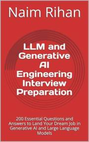 LLM and Generative AI Engineering Interview Preparation: 200 Essential Questions and Answers to Land Your Dream Job in Genera