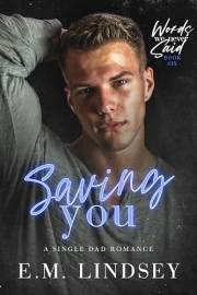 Saving You: A Single Dad Romance (Words We Never Said Book 6)