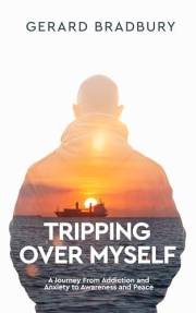 Tripping Over Myself: A Journey From Addiction and Anxiety to Awareness and Peace