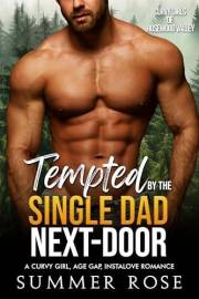 Tempted by the Single Dad Next-Door: A Curvy Girl, Age Gap, Instalove Romance (Curvy Girls of Rosewood Valley Book 1)