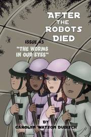 After The Robots Died; The Worms in Our Eyes, Issue #3