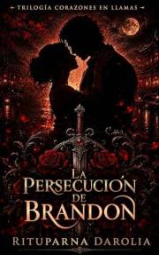 La persecución de Brandon (Trilogía corazones en llamas nº 2) (Spanish Edition)