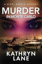Murder in Monte Carlo: Intrigue, Ambition, Financial Corruption, and Murder all rear their ugly heads. (Nikki Garcia Mystery)