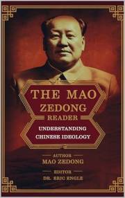 The Mao Zedong Reader : How to Understand Chinese Ideology to Improve Foreign Policy and Relations with China