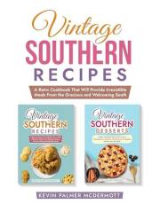 Vintage Southern Recipes: A Retro Cookbook That Will Provide Irresistible Meals From the Gracious and Welcoming South (Vintag