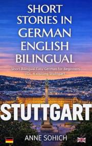 Short Stories in German English VOL.4 Visiting Stuttgart: Bilingual for Beginners (Easy Short Stories German English)