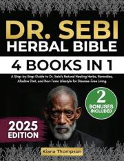 Dr. Sebi Herbal Bible: [4 Books in 1] A Step-by-Step Guide to Dr. Sebi’s Natural Healing Herbs, Remedies, Alkaline Diet, and