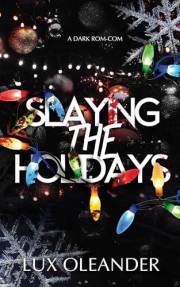 Slaying the Holidays: A Dark Rom Com Slaying the Holidays: A Dark Rom Com
