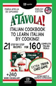 A TAVOLA! ITALIAN COOKBOOK TO LEARN ITALIAN BY COOKING!: 21 Step by Step- Recipes for 160 Complete Italian Meals + 240 Word V