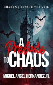 A Prelude to Chaos: Shadows Beyond the Veil (The Twilight Nightmares Series)